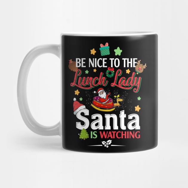 Be Nice To The Lunch Lady Santa is Watching by intelus